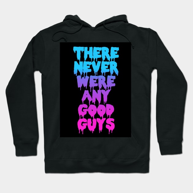 THERE NEVER WERE ANY GOOD GUYS Hoodie by BUNNYDETH